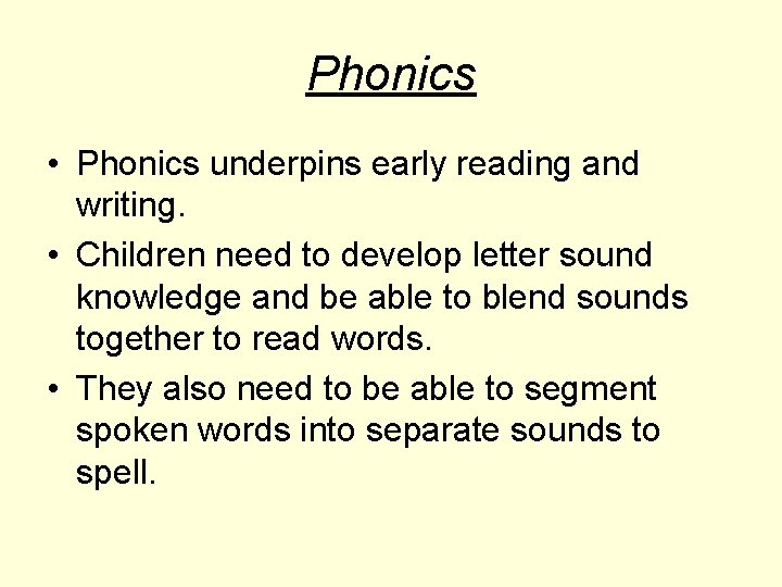 Phonics • Phonics underpins early reading and writing. • Children need to develop letter