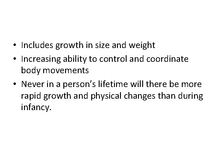  • Includes growth in size and weight • Increasing ability to control and