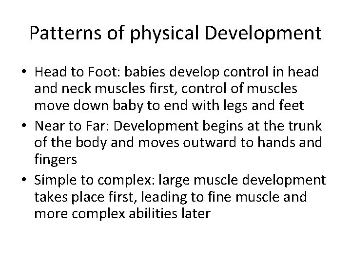 Patterns of physical Development • Head to Foot: babies develop control in head and