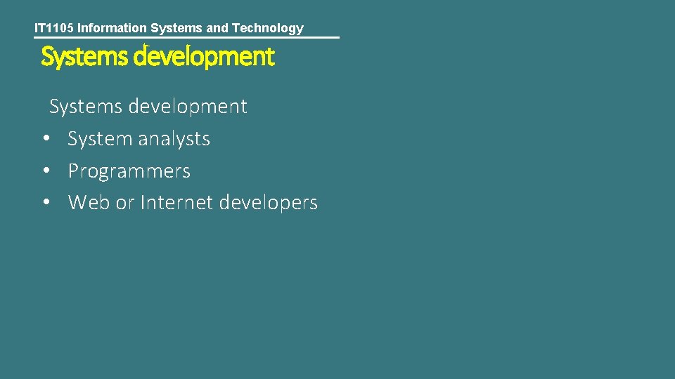 IT 1105 Information Systems and Technology Systems development • System analysts • Programmers •