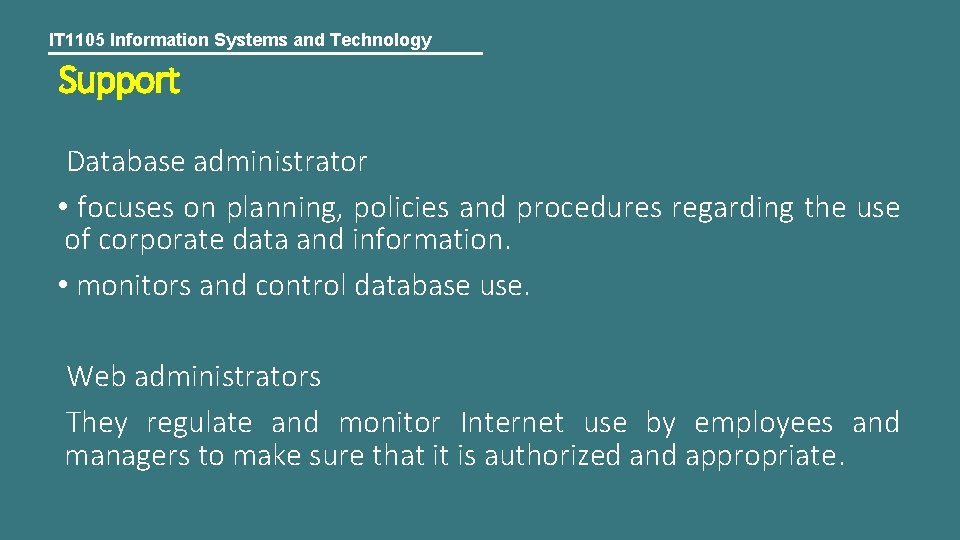 IT 1105 Information Systems and Technology Support Database administrator • focuses on planning, policies
