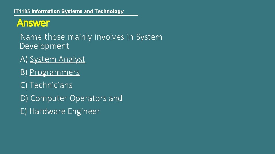 IT 1105 Information Systems and Technology Answer Name those mainly involves in System Development