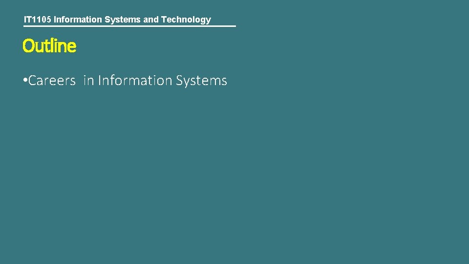 IT 1105 Information Systems and Technology Outline • Careers in Information Systems 