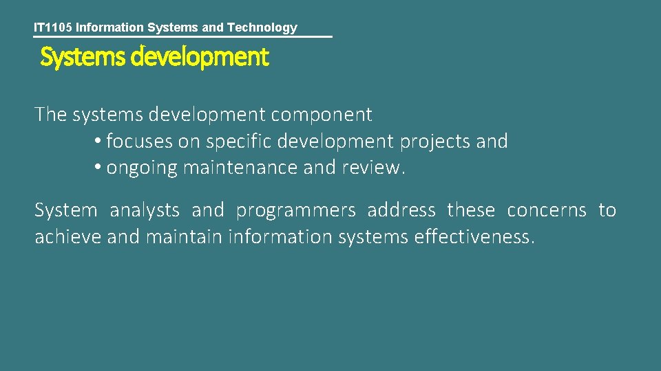 IT 1105 Information Systems and Technology Systems development The systems development component • focuses