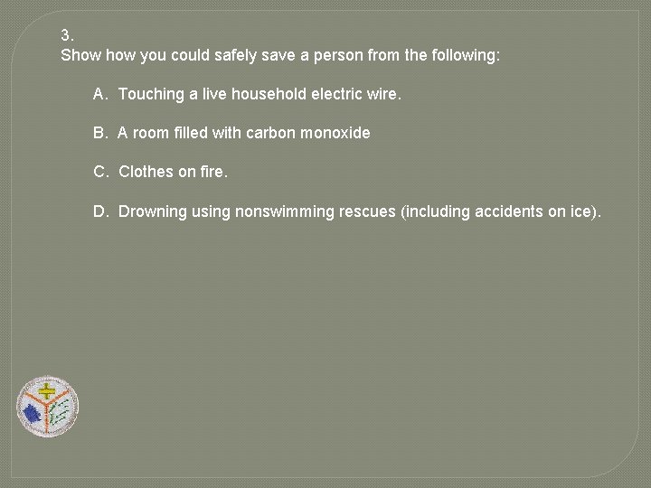 3. Show you could safely save a person from the following: A. Touching a