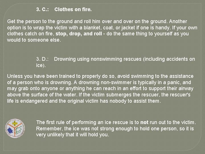 3. C. : Clothes on fire. Get the person to the ground and roll