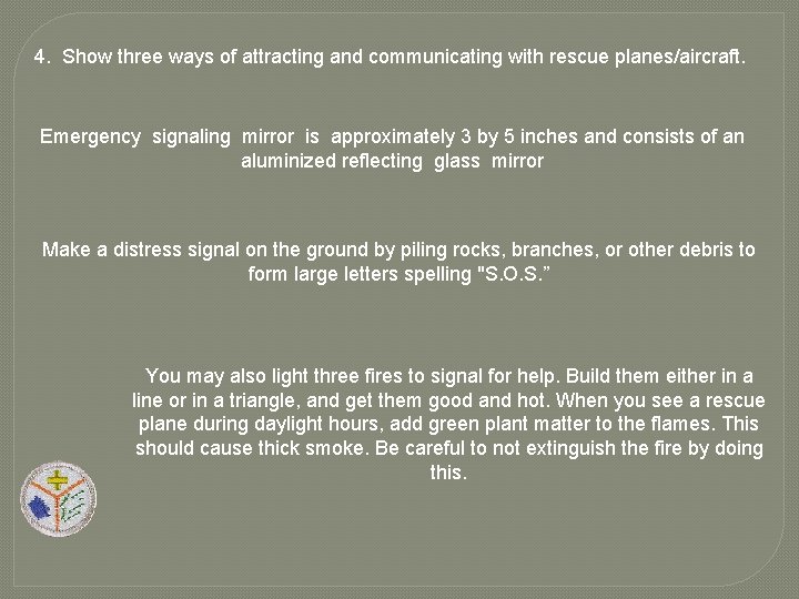 4. Show three ways of attracting and communicating with rescue planes/aircraft. Emergency signaling mirror