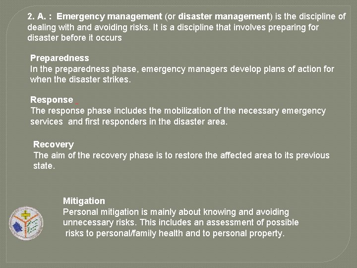 2. A. : Emergency management (or disaster management) is the discipline of dealing with