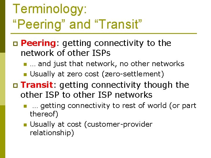 Terminology: “Peering” and “Transit” p Peering: getting connectivity to the network of other ISPs