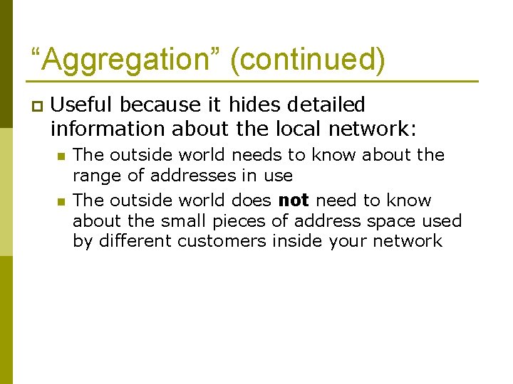 “Aggregation” (continued) p Useful because it hides detailed information about the local network: n