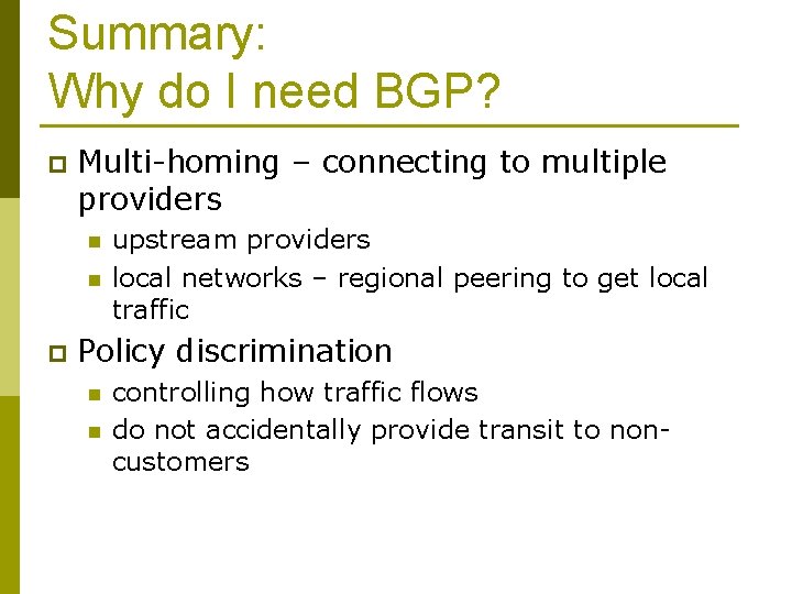 Summary: Why do I need BGP? p Multi-homing – connecting to multiple providers n