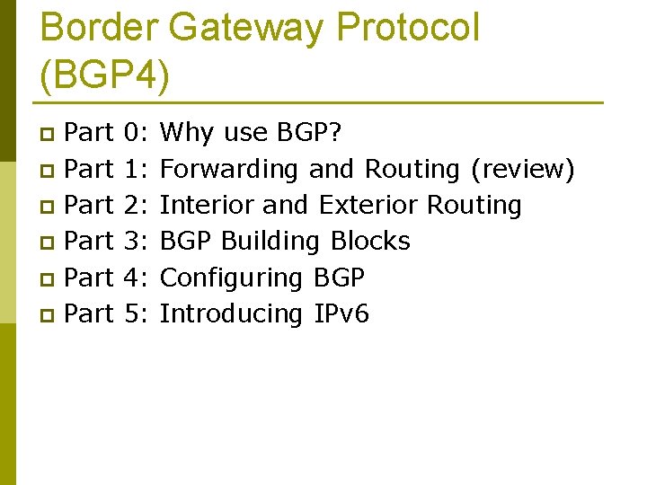 Border Gateway Protocol (BGP 4) Part p Part p 0: 1: 2: 3: 4: