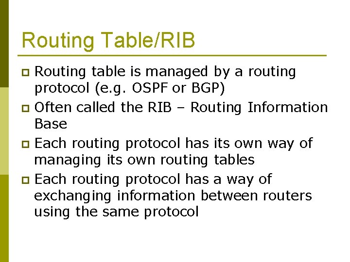 Routing Table/RIB Routing table is managed by a routing protocol (e. g. OSPF or
