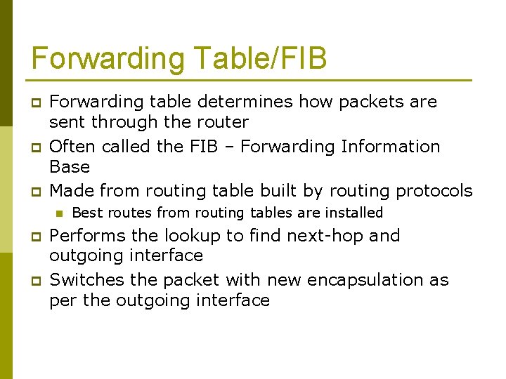 Forwarding Table/FIB p p p Forwarding table determines how packets are sent through the