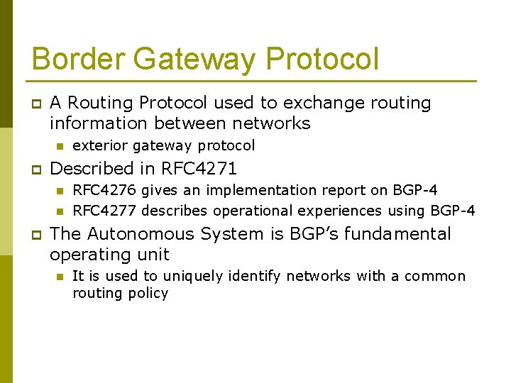 Border Gateway Protocol p A Routing Protocol used to exchange routing information between networks