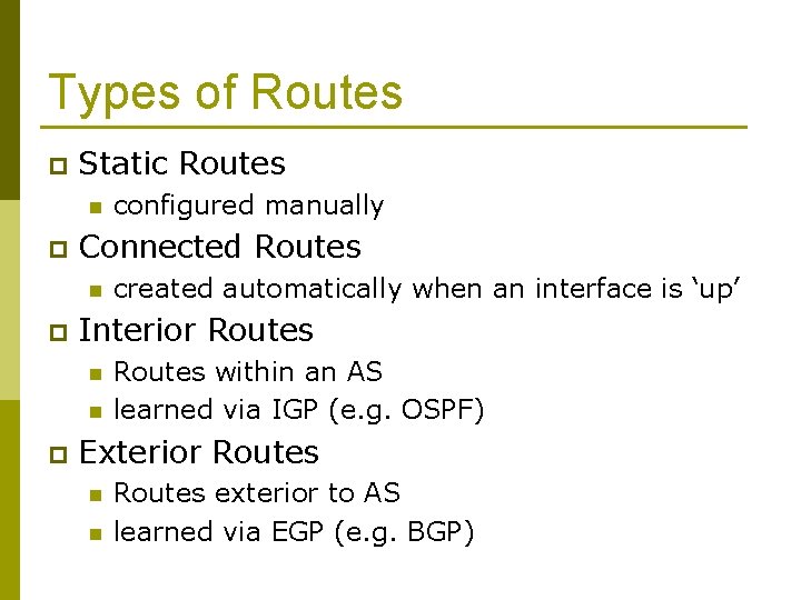 Types of Routes p Static Routes n p Connected Routes n p created automatically