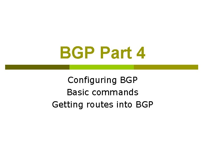 BGP Part 4 Configuring BGP Basic commands Getting routes into BGP 