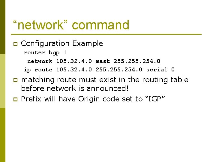 “network” command p Configuration Example router bgp 1 network 105. 32. 4. 0 mask