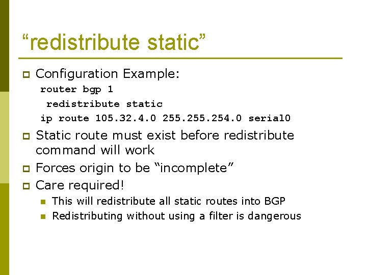 “redistribute static” p Configuration Example: router bgp 1 redistribute static ip route 105. 32.