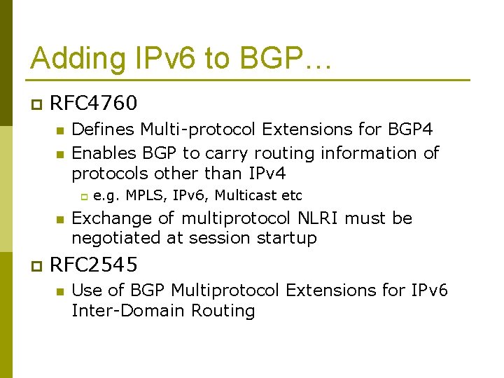 Adding IPv 6 to BGP… p RFC 4760 n n Defines Multi-protocol Extensions for