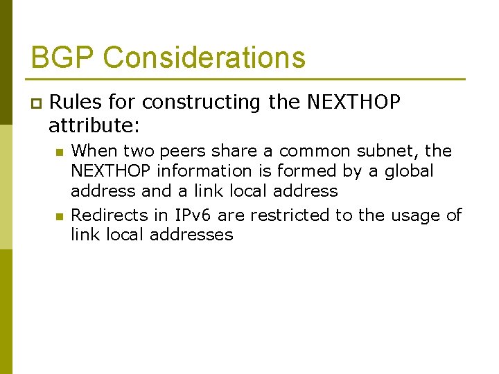 BGP Considerations p Rules for constructing the NEXTHOP attribute: n n When two peers