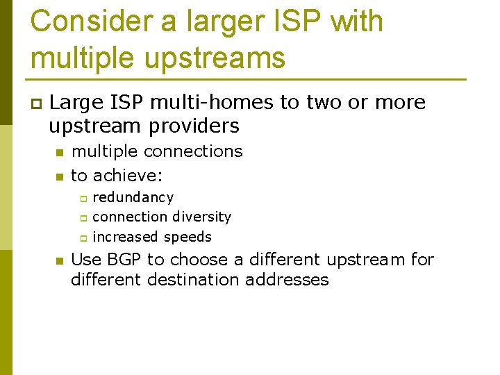 Consider a larger ISP with multiple upstreams p Large ISP multi-homes to two or