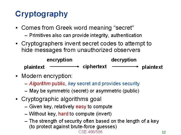 Cryptography • Comes from Greek word meaning “secret” – Primitives also can provide integrity,