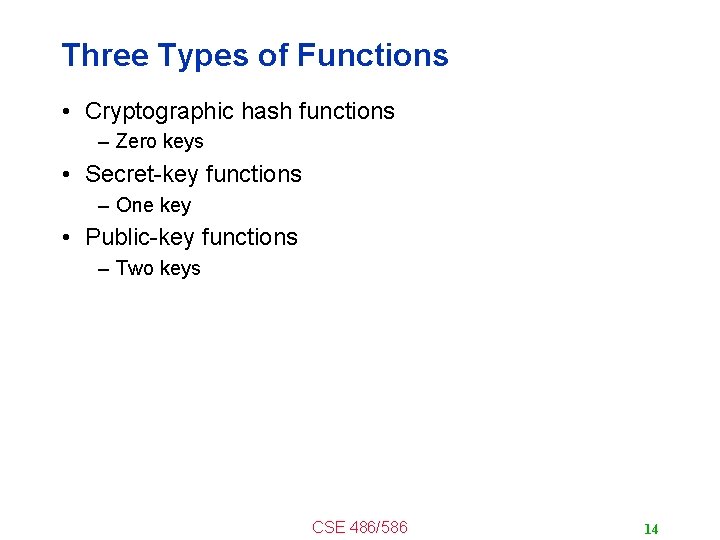 Three Types of Functions • Cryptographic hash functions – Zero keys • Secret-key functions