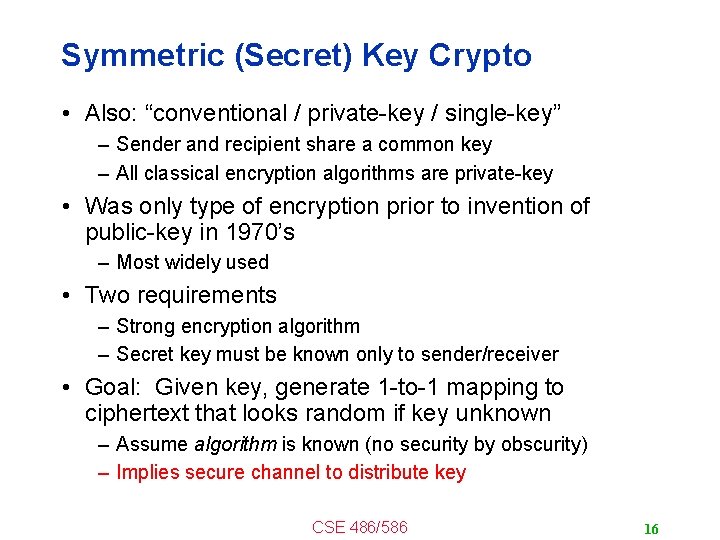 Symmetric (Secret) Key Crypto • Also: “conventional / private-key / single-key” – Sender and