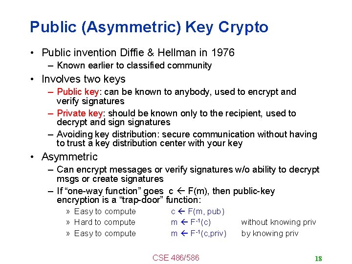 Public (Asymmetric) Key Crypto • Public invention Diffie & Hellman in 1976 – Known