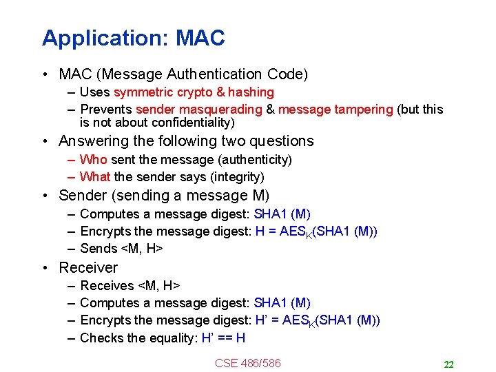 Application: MAC • MAC (Message Authentication Code) – Uses symmetric crypto & hashing –