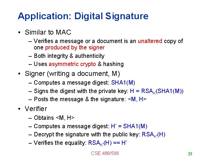 Application: Digital Signature • Similar to MAC – Verifies a message or a document