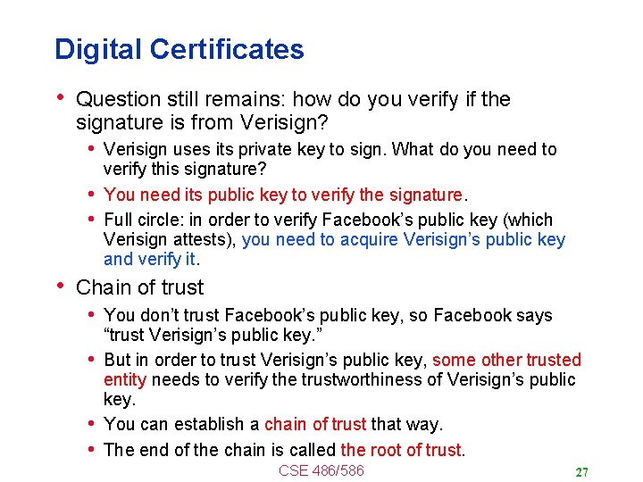 Digital Certificates • Question still remains: how do you verify if the signature is