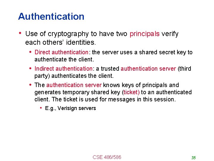 Authentication • Use of cryptography to have two principals verify each others’ identities. •