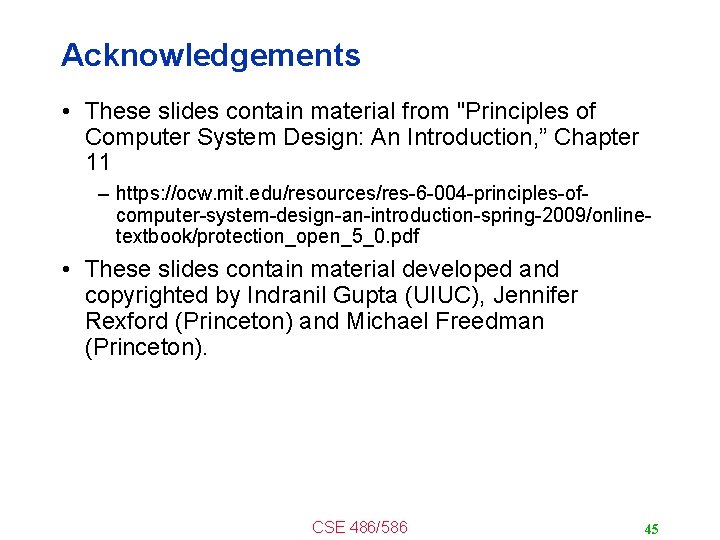 Acknowledgements • These slides contain material from "Principles of Computer System Design: An Introduction,