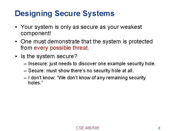 Designing Secure Systems • Your system is only as secure as your weakest component!