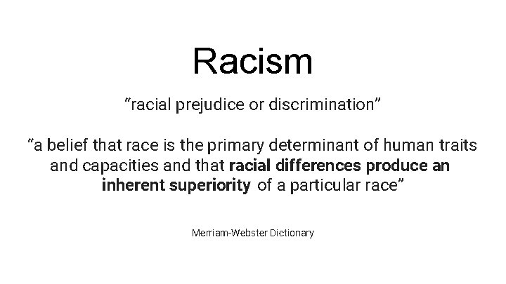 Racism “racial prejudice or discrimination” “a belief that race is the primary determinant of