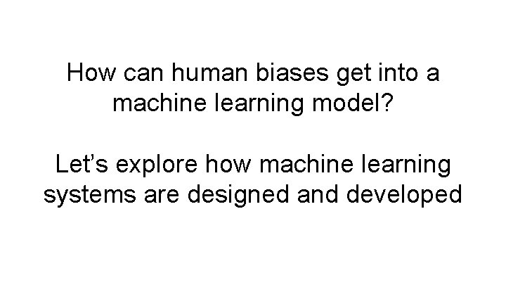 How can human biases get into a machine learning model? Let’s explore how machine