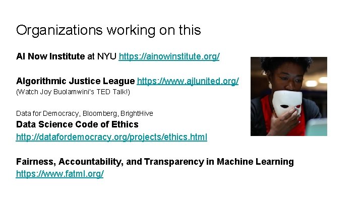 Organizations working on this AI Now Institute at NYU https: //ainowinstitute. org/ Algorithmic Justice