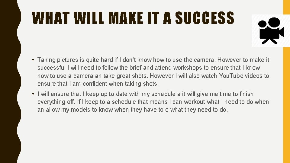 WHAT WILL MAKE IT A SUCCESS • Taking pictures is quite hard if I