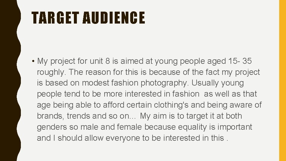 TARGET AUDIENCE • My project for unit 8 is aimed at young people aged