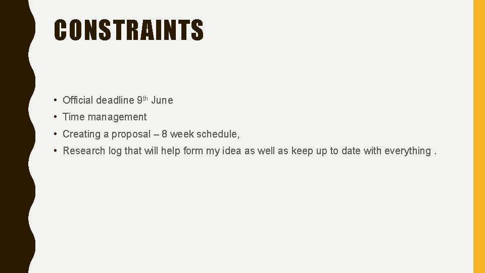 CONSTRAINTS • Official deadline 9 th June • Time management • Creating a proposal