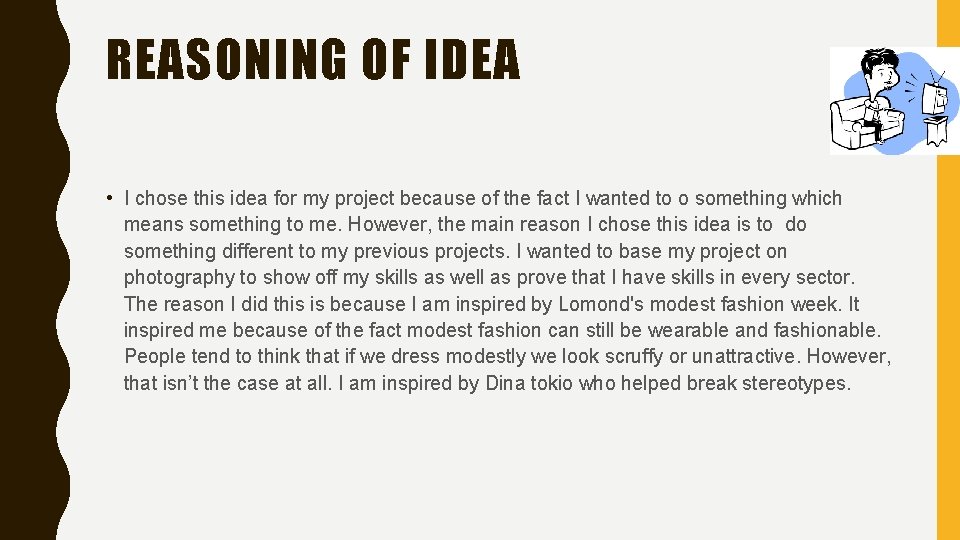 REASONING OF IDEA • I chose this idea for my project because of the