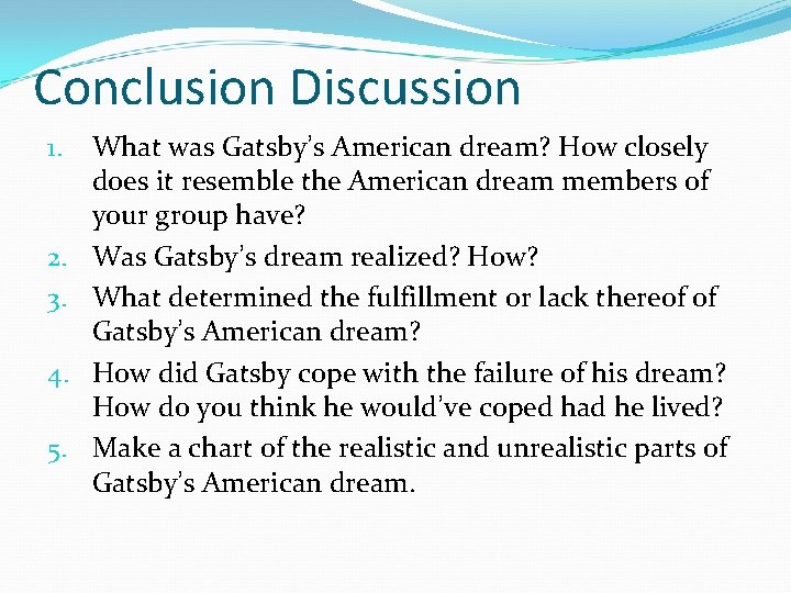 Conclusion Discussion 1. 2. 3. 4. 5. What was Gatsby’s American dream? How closely