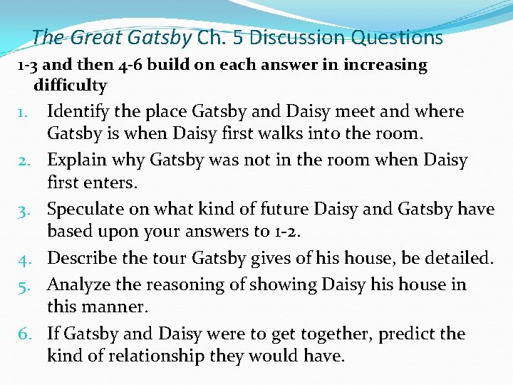 The Great Gatsby Ch. 5 Discussion Questions 1 -3 and then 4 -6 build