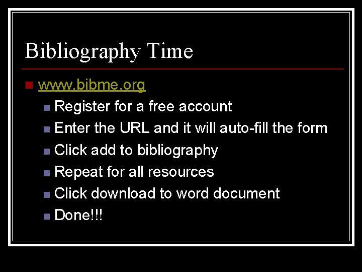 Bibliography Time n www. bibme. org n Register for a free account n Enter