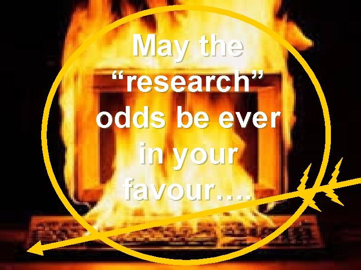 May the “research” odds be ever in your favour…. 