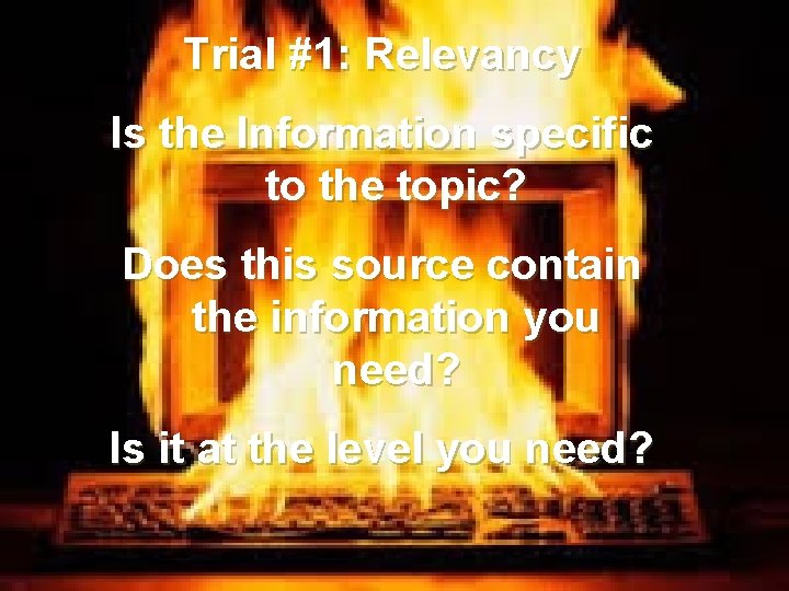 Trial #1: Relevancy Is the Information specific to the topic? Does this source contain