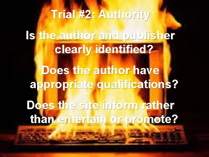 Trial #2: Authority Is the author and publisher clearly identified? Does the author have