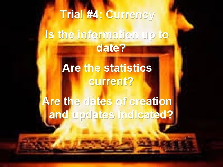 Trial #4: Currency Is the information up to date? Are the statistics current? Are